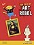 How to Be an Art Rebel