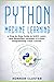 Python Machine Learning: A Step-by-Step Guide to Scikit-Learn and TensorFlow (Includes a Python Programming Crash Course)