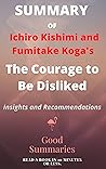 Summary of The Courage to Be Disliked Summary of The Courage to Be Disliked