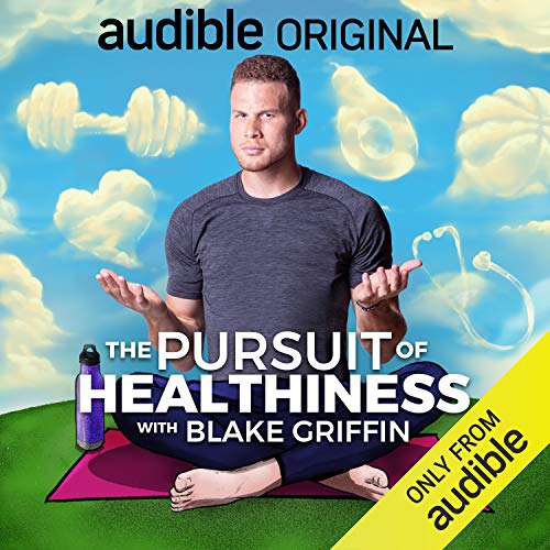 The Pursuit of Healthiness with Blake Griffin (Audible Audio)