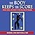 The Body Keeps the Score: Brain, Mind, and Body in the Healing of Trauma