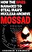 Mossad: How the spies managed to steal Iran's nuclear archive (SPY Book 2)
