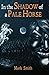 In the Shadow of a Pale Horse by Mark                    Smith