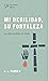 Mi Debilidad, Su Fortaleza (Spanish Edition)