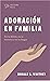 Adoración en familia - En la Biblia, en la historia y en tu hogar (Family Worship) (Spanish Edition)