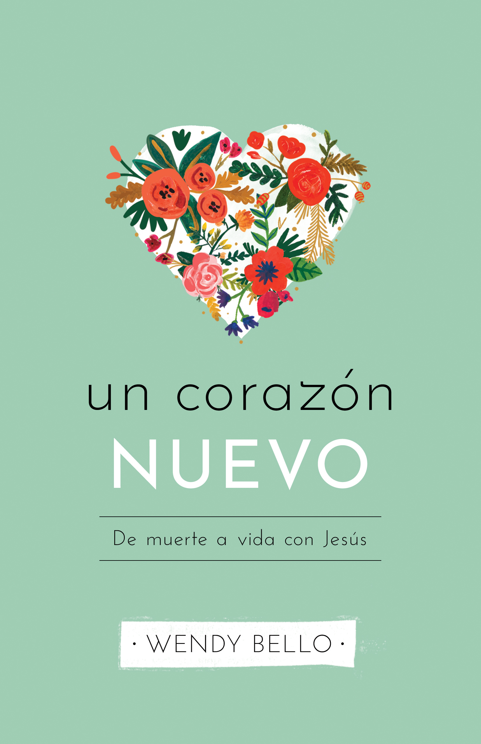 Un corazón nuevo: De muerte a vida con Jesús (Spanish Edition)