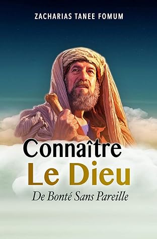 Connaître Le Dieu De Bonté Sans Pareille (Faire Du Progres Spirituel)