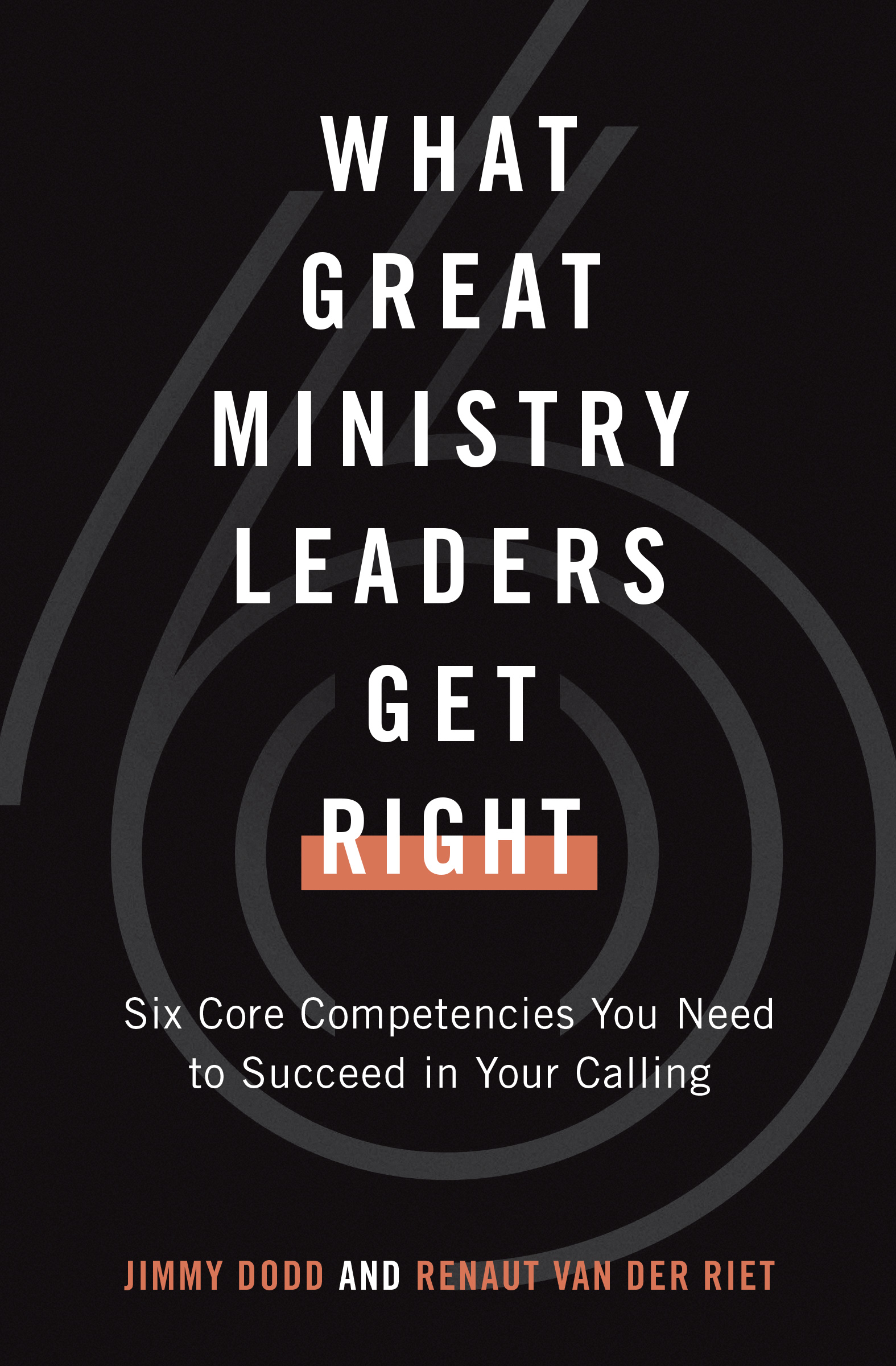 What Great Ministry Leaders Get Right: Six Core Competencies You Need to Succeed in Your Calling (Paperback)