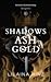Shadows of Ash and Gold by Lilaina Hinz Shadows of Ash and Gold by Lilaina Hinz