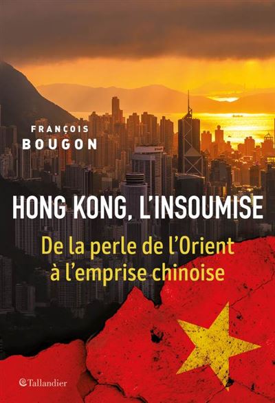 Hong Kong, l'insoumise : De la perle de l'Orient à l'emprise chinoise