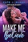 Book cover for Make Me Believe (Dirty Elite Academy #2)
