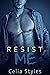 Resist Me by Celia Styles