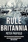 Rule Britannia (Peter Padfield Naval History)