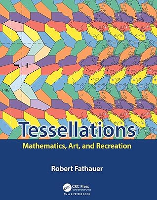 Tessellations: Mathematics, Art, and Recreation (AK Peters/CRC Recreational Mathematics Series)