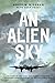 An Alien Sky: The story of one man's remarkable adventure in Bomber Command during the Second World War