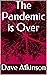 The Pandemic is Over by Dave Atkinson