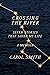 Crossing the River: Seven Stories That Saved My Life, A Memoir