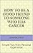 How to Be a Good Friend to Someone Who Has Cancer by Jenifer Jones