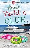 Haven't Yacht a Clue (Sweetfern Harbor #22) Book cover for Haven't Yacht a Clue (Sweetfern Harbor #22)