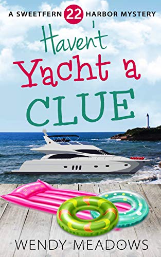 Haven't Yacht a Clue (Sweetfern Harbor #22)
