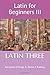 Latin for Beginners III: LA...