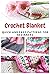 Crochet Blanket: Quick And Easy Patterns For Beginners