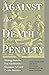 Against the Death Penalty: ...
