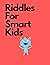 Riddles For Smart Kids by Abdulrahman Ali
