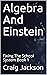 Algebra And Einstein: Fixing The School System Book 1