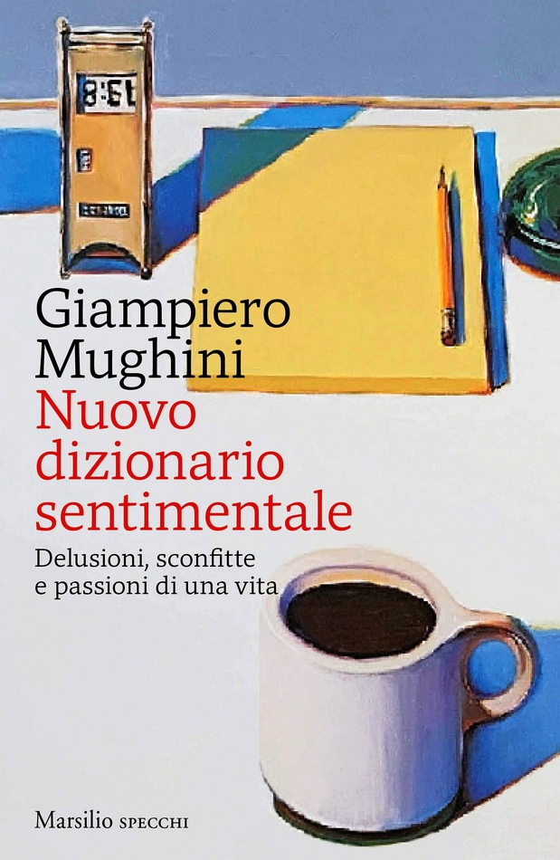 Nuovo dizionario sentimentale. Delusioni, sconfitte e passioni di una vita