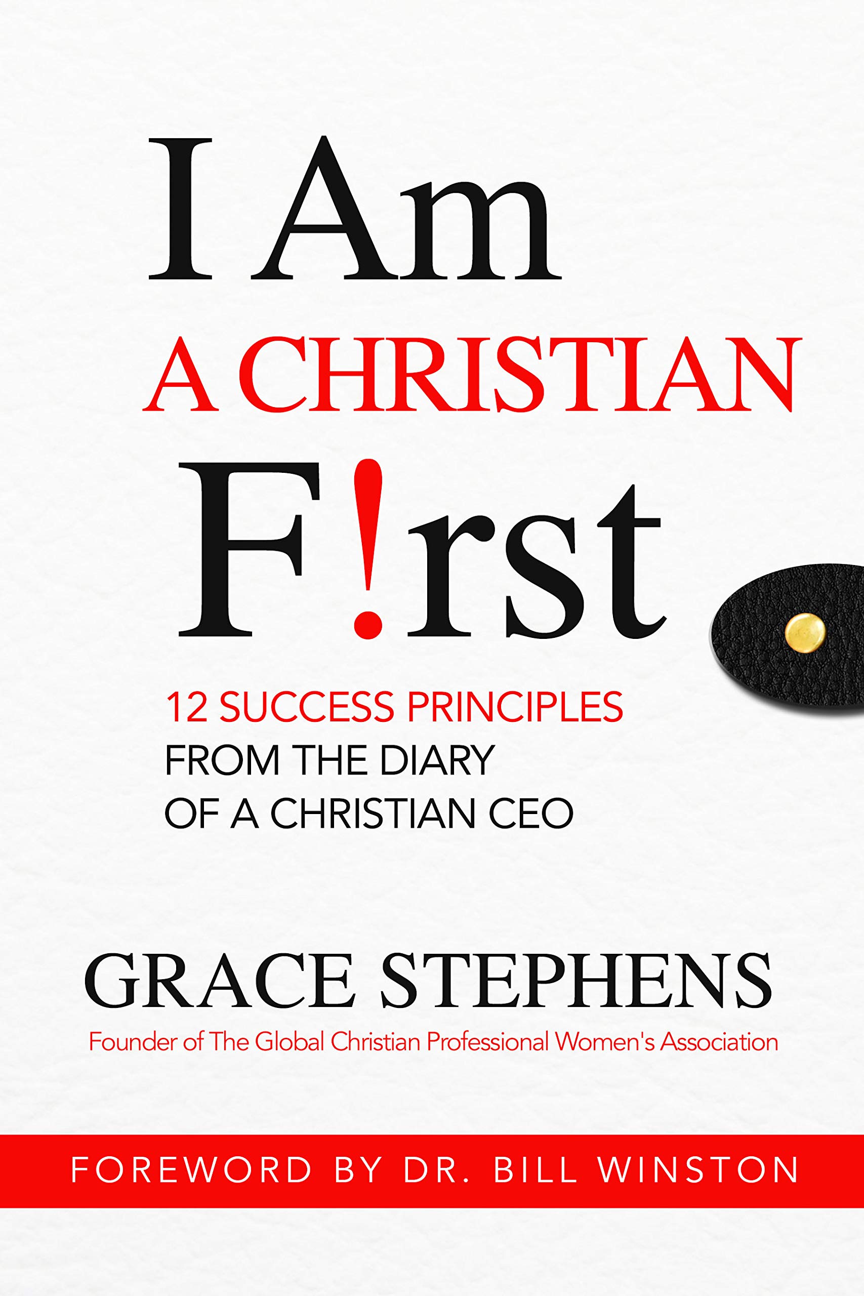 I Am A Christian First : 12 Success Principles From the Diary of a Christian CEO (Kindle Edition)