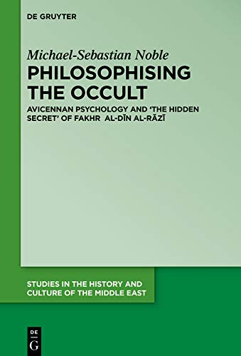 Philosophising the Occult: Avicennan Psychology and 'The Hidden Secret' of Fakhr al-Dīn al-Rāzī (Kindle Edition)