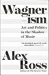 Wagnerism : Art and Politics in the shadow of Music
