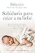 Sabiduría para criar a tu bebé: Regálale a tu bebé el sueño nocturno (Spanish Edition)