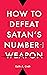 How to Defeat Satan's Number 1 Weapon