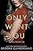 Only Want You