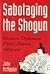 Sabotaging the Shogun : western diplomats open Japan, 1859-69