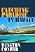 Catching Paradise in Hawai’i by Winston Conrad