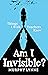 Am I Invisible?: Things I W...