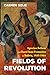 Fields of Revolution by Carmen Soliz