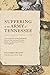 Suffering in the Army of Tennessee: A Social History of the Confederate Army of the Heartland from the Battles for Atlanta to the Retreat from Nashville (Voices of the Civil War)