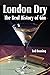 London Dry: The Real Histor...