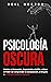 Psicología Oscura: Domine l...