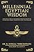 Millennial Egyptian Wisdom: A practical guide to the Emerald Tablets of Thoth the Atlantean, Hermes Trismegistus and the Kybalion