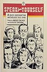 Speak for Yourself: A Mass Observation Anthology, 1937 - 1949 Speak for Yourself: A Mass Observation Anthology, 1937 - 1949