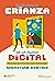 Guía para la crianza en un mundo digital: Cómo educar para un uso sano y seguro de la tecnología (Educación que aprende) (Spanish Edition)