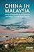 China in Malaysia: State-Business Relations and the New Order of Investment Flows