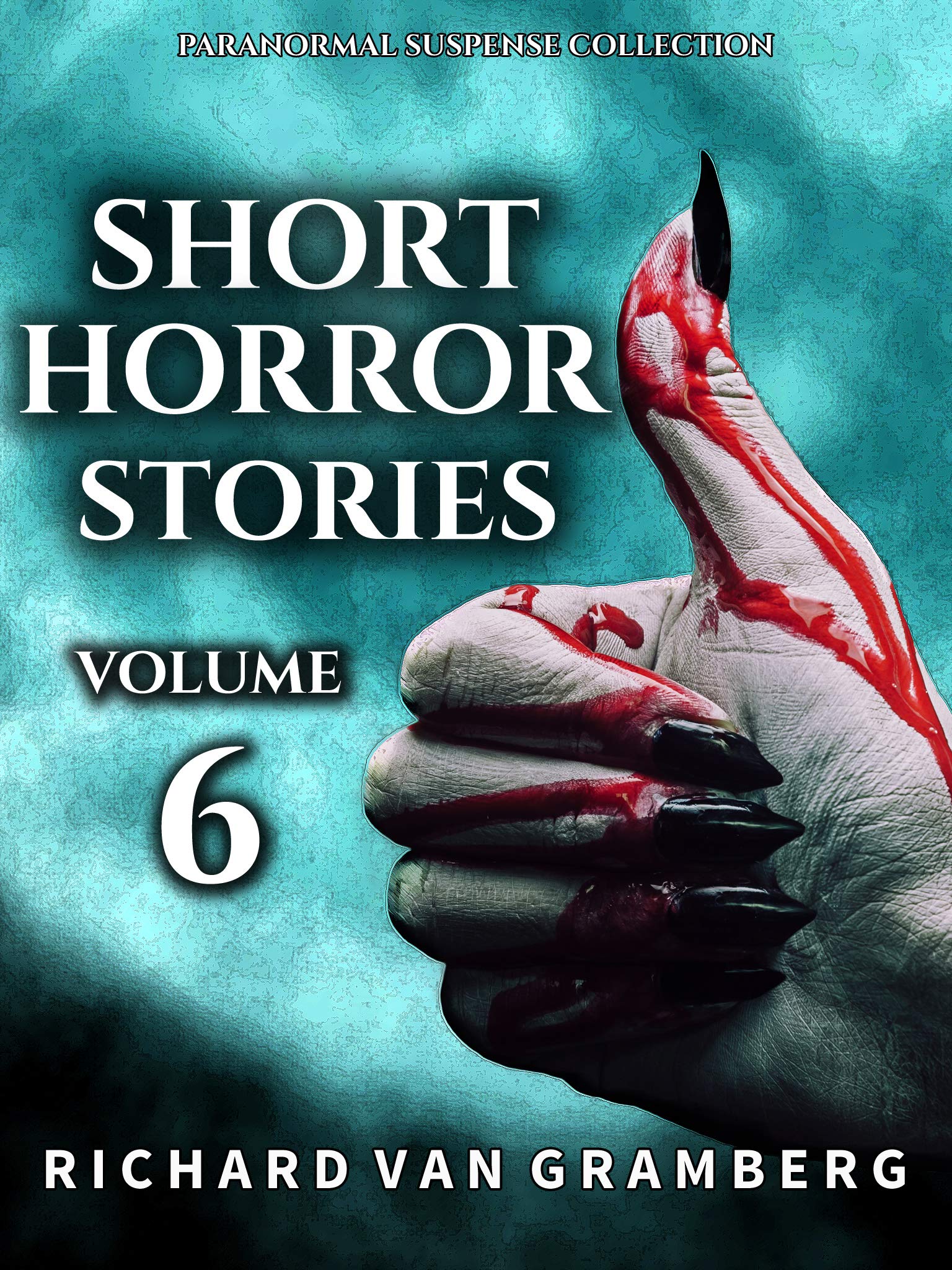 Short Horror Stories Volume 6: Terrifying Poltergeists, Creatures, Demons, Occult Rituals and more Supernatural Tales (Paranormal Suspense Collection)