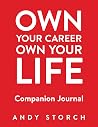 Own Your Career Own Your Life Companion Journal: A 90-Day Guide to Increase Productivity, Adopt a Growth Mindset and Achieve Your Goals Own Your Career Own Your Life Companion Journal: A 90-Day Guide to Increase Productivity, Adopt a Growth Mindset and Achieve Your Goals