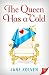 The Queen Has a Cold by Jane Kolven The Queen Has a Cold by Jane Kolven
